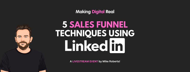 Making Digital Real event banner - '5 Sales Funnel Techniques Using LinkedIn' 